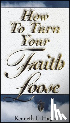 Hagin, Kenneth E. - How to Turn Your Faith Loose