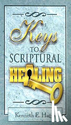 Hagin, Kenneth E. - Keys to Scriptural Healing