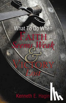 Hagin, Kenneth E. - What to Do When Faith Seems Weak & Victory Lost