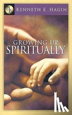 Hagin, Kenneth E - Hagin, K: Growing Up, Spiritually