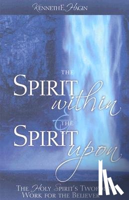 Hagin, Kenneth E - Hagin, K: Spirit Within & the Spirit Upon