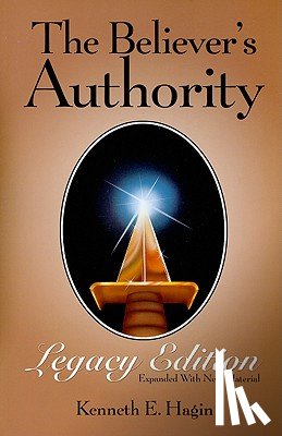 Hagin, Kenneth E. - The Believer's Authority: Legacy Edition: Expanded with New Material