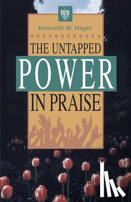 Hagin, Kenneth W. - The Untapped Power in Praise