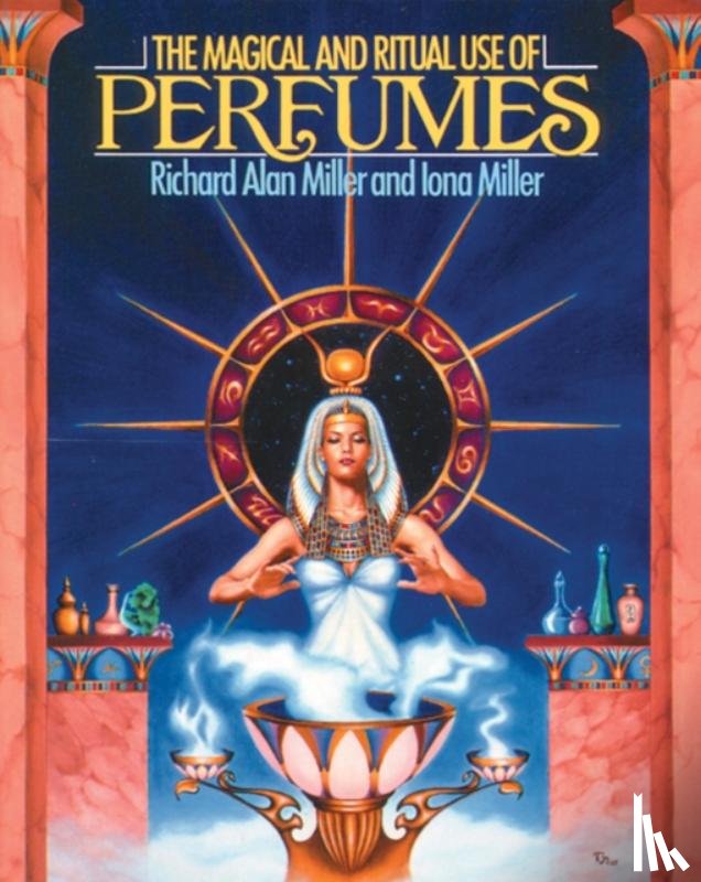 Miller, Richard Alan - The Magical and Ritual Use of Perfumes