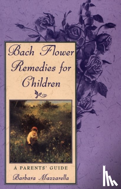 Mazzarella, Barbara - Bach Flower Remedies for Children