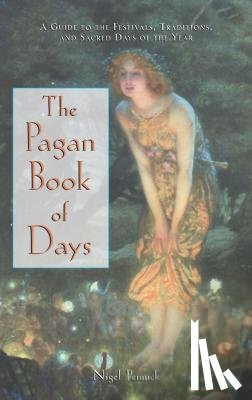 Pennick, Nigel - The Pagan Book of Days: A Guide to the Festivals, Traditions, and Sacred Days of the Year
