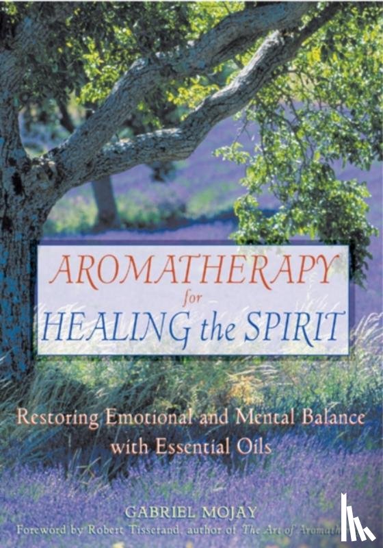 Mojay, Gabriel - Aromatherapy for Healing the Spirit