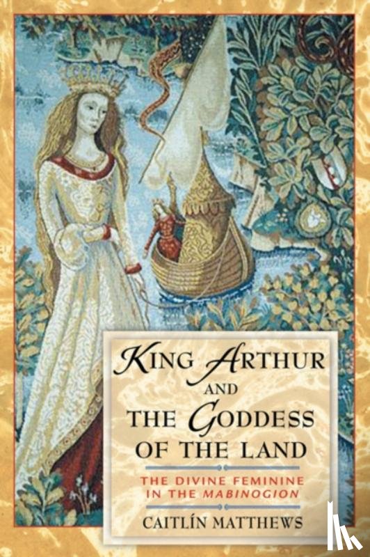 Matthews, Caitlin - King Arthur and the Goddess of the Land