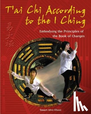Olson, Stuart Alve - T'Ai CHI According to the I Ching