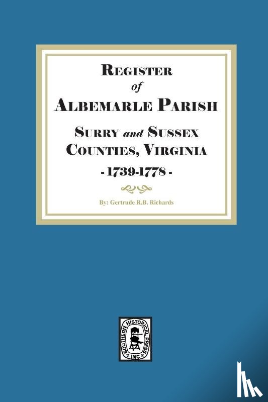 Richards, Gertrude R. B. - The Register of Albemarle Parish, Surry and Sussex Counties, Virginia 1739-1778.