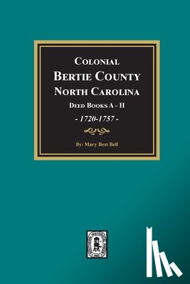 Bell, Mary Best - Colonial Bertie County, North Carolina, Deed Books A-H, 1720-1757.