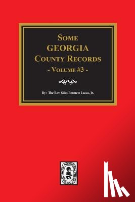 Lucas, Silas Emmett - Some Georgia County Records, Volume 3.