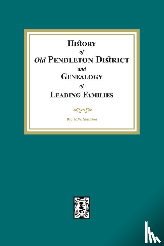 Simpson, R. W. - History of (Old) Pendleton District and Genealogy of Leading Families
