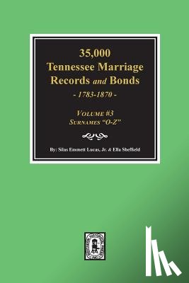 Lucas, Silas Emmett - 35,000 Tennessee Marriage Records and Bonds 1783-1870, "O-Z". ( Volume #3 )