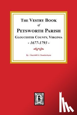 Chamberlayne, Churchill Gibson - The Vestry Book of Petsworth Parish, Gloucester County Virginia, 1677-1793.