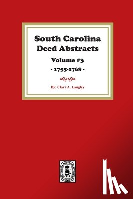 Langley, Clara A. - South Carolina Deed Abstracts 1755-1768, Volume #3.
