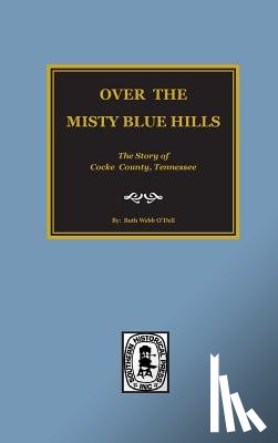 O'Dell, Ruth Webb - (Cocke County) Over the Misty Blue Hills. The Story of Cocke County, TN.