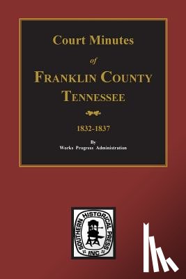Administration, Work Projects - Franklin County, Tennessee 1832-1837, Court Minutes of.