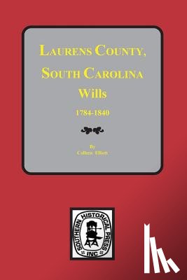 Elliott, Colleen - Laurens County, South Carolina Wills, 1784-1840