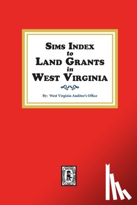 Auditor's Office, West Virginia - Sims Index to Land Grants in West Virginia
