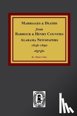 Foley, Helen S. - Barbour and Henry Counties, Alabama Newspapers, 1846-1890, Marriages and Deaths from.
