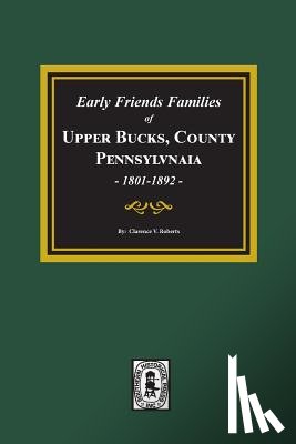 Roberts, Clarence V. - Early Friends Families of Upper BUCKS COUNTY, Pennsylvania