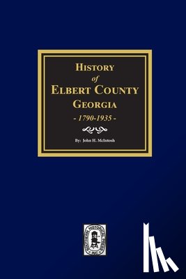 McIntosh, John H. - History of Elbert County, Georgia, 1790-1935.