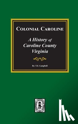 Campbell, Thomas Elliott - Colonial Caroline: A History of Caroline County, Virginia