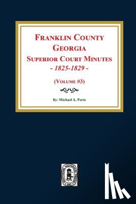 Ports, Michael a. - Franklin County, Georgia Superior Court Minutes, 1825-1829. (Volume #3)