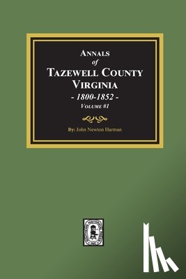 Harman, John Newton - Annals of Tazewell County, Virginia 1800-1852: Volume #1