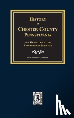 Futhey, J. Smith - History of Chester County, Pennsylvania with Genealogical and Biographical Sketches