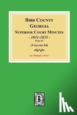 Ports, Michael a. - Bibb County, Georgia Superior Court Minutes, 1831-1835, Part 1. ((Volume #4)