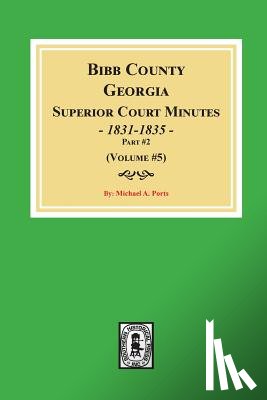 Ports, Michael a. - Bibb County, Georgia Superior Court Minutes, 1831-1835, Part 2. (Volume #5)