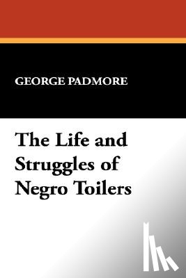 Padmore, George - The Life and Struggles of Negro Toilers
