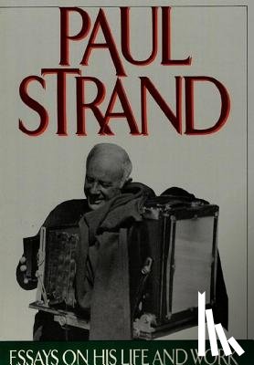  - Paul Strand: Essays on His Life and Work