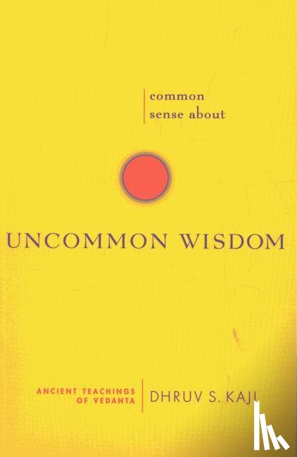 Dhruv S. Kaji - Common Sense About Uncommon Wisdom