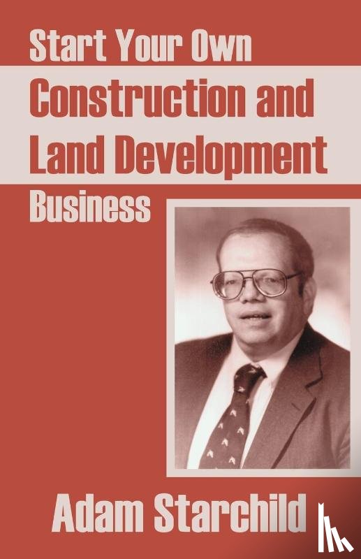 Starchild, Adam - Start Your Own Construction and Land Development Business