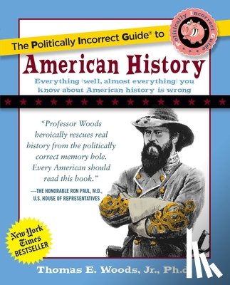 Thomas E., Jr. Woods - The Politically Incorrect Guide to American History