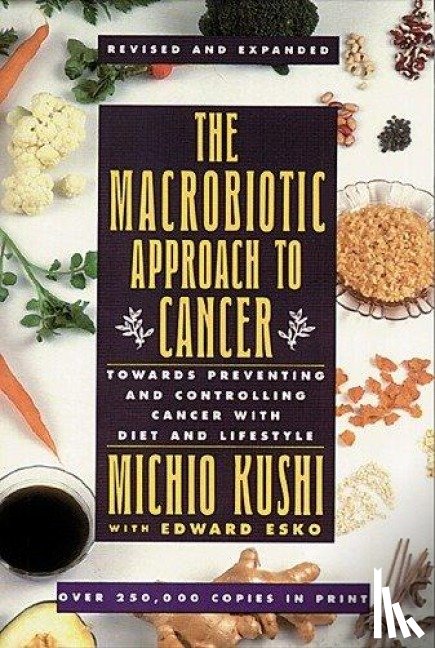 Michio, Kushi - The Macrobiotic Approach to Cancer