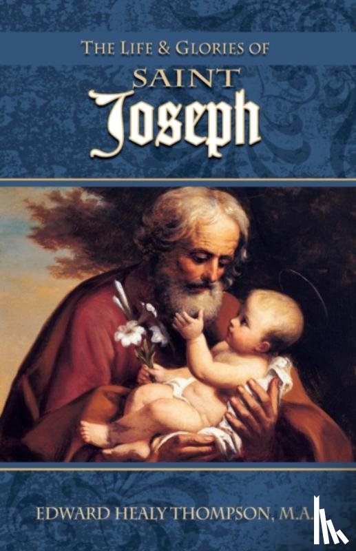 Thompson, Edward Healy - The Life and Glories of St. Joseph