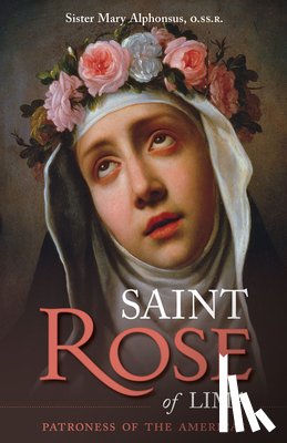 O, Mary Alphonsus - St. Rose of Lima: Patroness of the Americas