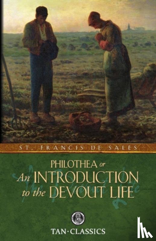 De Sales, St Francis - Philothea; Or an Introduction to the Devout Life