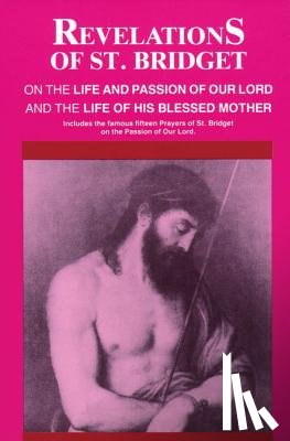 Sweden, Bridget Of - Revelations of St. Bridget: On the Life and Passion of Our Lord and the Life of His Blessed Mother