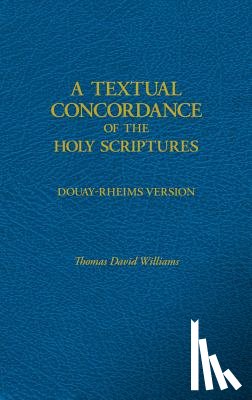 Williams, Thomas David - A Textual Concordance of Holy Scripture: Arranged by Topic and Giving the Actual Passages