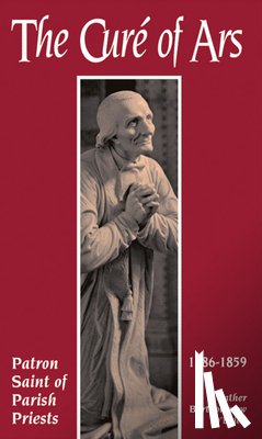 O'Brien, Bartholomew J. - The Cure of Ars: Patron Saint of Parish Priests