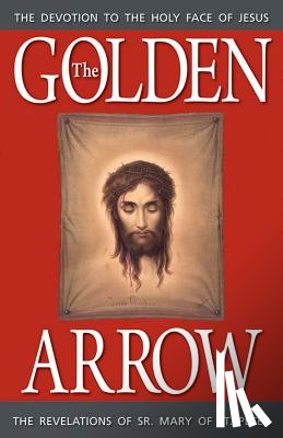 St Peter, Mary Of - The Golden Arrow: The Revelations of Sr. Mary of St. Peter