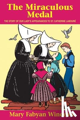 Windeatt - The Miraculous Medal: The Story of Our Lady's Appearances to St. Catherine Laboure