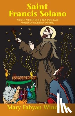 Windeatt - St. Francis Solano: Wonder Worker of the New World and Apostle of Argentina and Peru