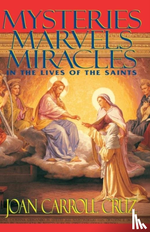 Cruz, Joan Carroll - Mysteries, Marvels, Miracles in the Lives of the Saints