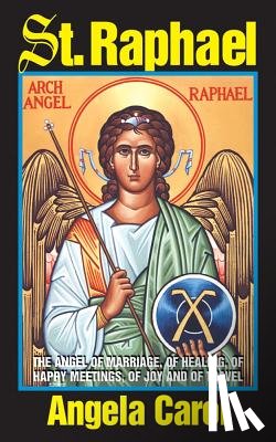 Carol, Angela - St. Raphael: Angel of Marriage, of Healing, of Happy Meetings, of Joy and of Travel